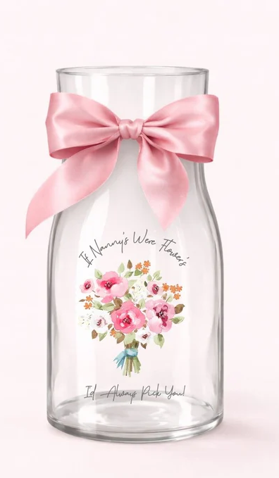 "If Nanny's Were Flowers, I'd Always Pick You" Vase