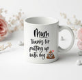 “Mum, thanks for putting with my ****” Mug