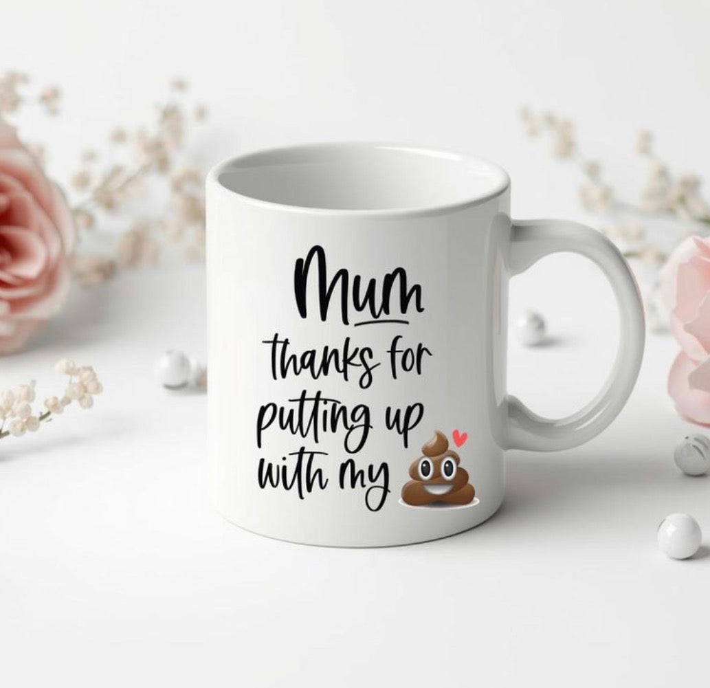 “Mum, thanks for putting with my ****” Mug